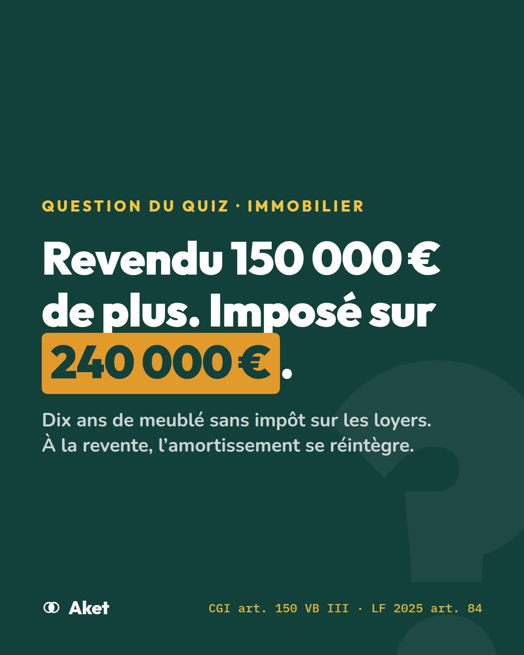 Visuel Aket : revendu 150 000 € de plus, imposé sur 240 000 € — les amortissements du meublé se réintègrent à la revente